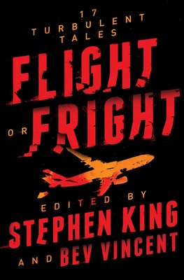 Flight or Fright: 17 Turbulent Tales - King, Stephen, and Vincent, Bev