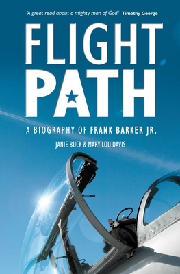 Flight Path: A Biography of Frank Barker Jr. - Buck, Janie, and Davis, Mary Lou