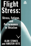 Flight Stress: Stress, Fatigue, and Performance in Aviation - Stokes, Alan