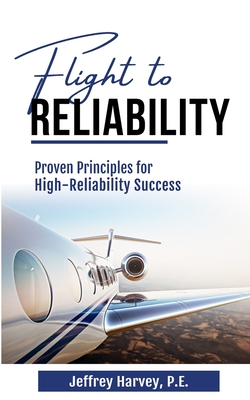 Flight to Reliability: Proved Principles for High Reliability Success - Harvey, Jeffrey