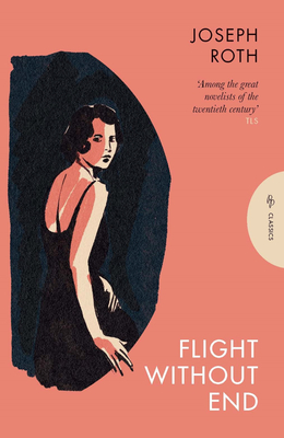 Flight Without End - Roth, Joseph, and Vay, David Le (Translated by), and Musgrave, Beatrice (Translated by)