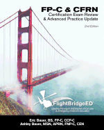 Flightbridgeed, LLC - FP-C/Cfrn Certification Review & Advanced Practice Update: FP-C, CCP-C, Cfrn, Ccrn, Cen, Ctrn Advanced Certification Review Study Guide