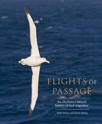 Flights of Passage: An Illustrated Natural History of Bird Migration - Unwin, Mike, and Tipling, David