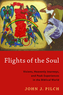 Flights of the Soul: Visions, Heavenly Journeys, and Peak Experiences in the Biblical World