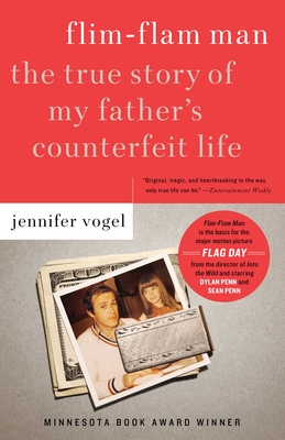 Flim-Flam Man: The True Story of My Father's Counterfeit Life - Vogel, Jennifer