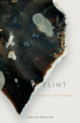 Flint: A Lithic Love Letter - Bourne, Joanne