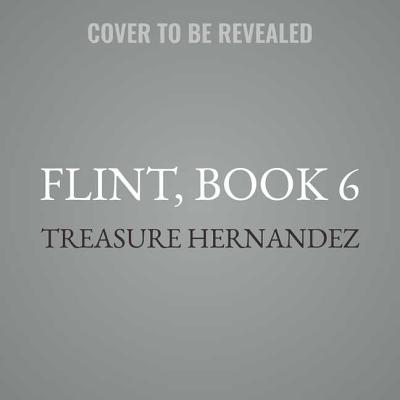 Flint, Book 6: A King Is Born - Hernandez, Treasure, and Taylor, L Steven (Read by)