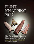 Flint Knapping 20.12 -- Volume II: The Arrowhead Maker's Correspondence Course