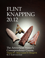 Flint Knapping 20.12 -- Volume IV: The Arrowhead Maker's Correspondence Course