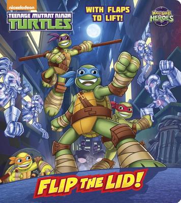 Flip the Lid! (Teenage Mutant Ninja Turtles: Half-Shell Heroes) - Random House