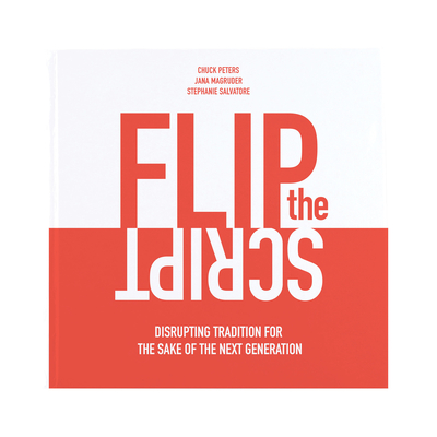 Flip the Script: Disrupting Tradition for the Sake of the Next Generation - Peters, Chuck, and Magruder, Jana, and Salvatore, Stephanie