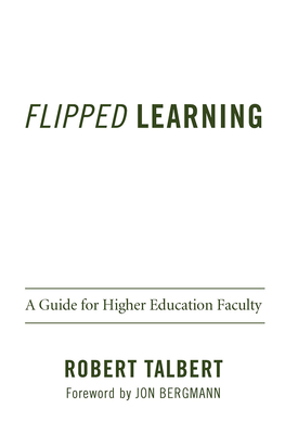 Flipped Learning: A Guide for Higher Education Faculty - Talbert, Robert