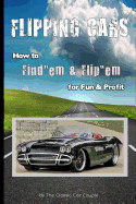 Flipping Cars: How to Find'em & Flip'em for Fun & Profit