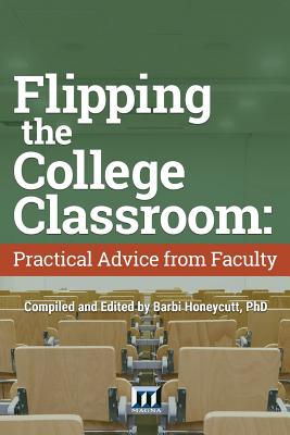 Flipping the College Classroom: Practical Advice from Faculty - Honeycutt, Barbi