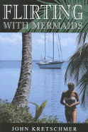 Flirting with Mermaids: The Unpredictable Life of a Sailboat Delivery Skipper