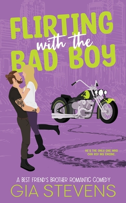 Flirting with the Bad Boy: A Best Friend's Brother Romantic Comedy - Stevens, Gia