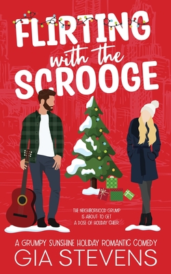 Flirting with the Scrooge: A Grumpy Sunshine Holiday Romantic Comedy - Stevens, Gia