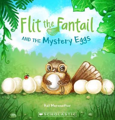 Flit the Fantail and the Mystery Eggs - Merewether, Kat