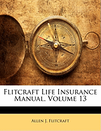 Flitcraft Life Insurance Manual, Volume 13