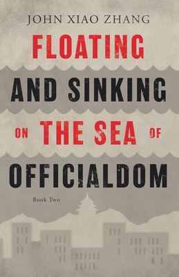 Floating and Sinking on the Sea of Officialdom - Zhang, John Xiao