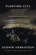 Floating City: A Rogue Sociologist Lost and Found in New York's Underground Economy