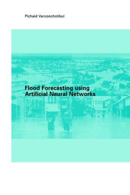 Flood Forecasting Using Artificial Neural Networks - Varoonchotikul, P