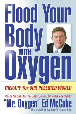 Flood Your Body with Oxygen: Therapy for Our Poluted World - McCabe, Ed