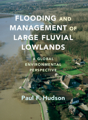 Flooding and Management of Large Fluvial Lowlands: A Global Environmental Perspective - Hudson, Paul F.