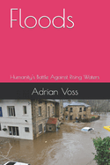 Floods: Humanity's Battle Against Rising Waters