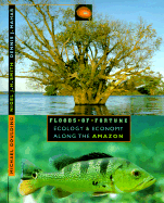 Floods of Fortune: Ecology and Economy Along the Amazon