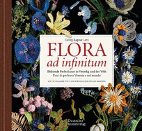 Flora Ad Infinitum: Bl?hende Perlenkunst in Venedig Und Der Welt / Fiori Di Perline a Venezia E Nel Mondo