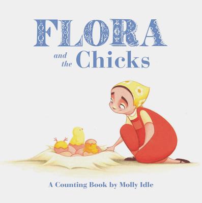 Flora and the Chicks: A Counting Book by Molly Idle (Flora and Flamingo Board Books, Baby Counting Books for Easter, Baby Farm Picture Book) - Idle, Molly