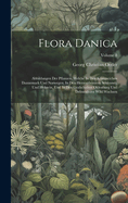 Flora Danica: Abbildungen Der Pflanzen, Welche In Den Knigreichen Dannemark Und Norwegen, In Den Herzogthmern Schlesswig Und Holstein, Und In Den Grafschaften Oldenburg Und Delmenhorst Wild Wachsen; Volume 8