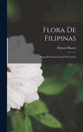 Flora De Filipinas: Segun El Sistema Sexual De Linneo
