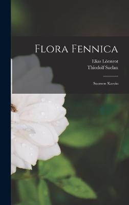 Flora Fennica: Suomen Kasvio - Lnnrot, Elias, and Saelan, Thiodolf