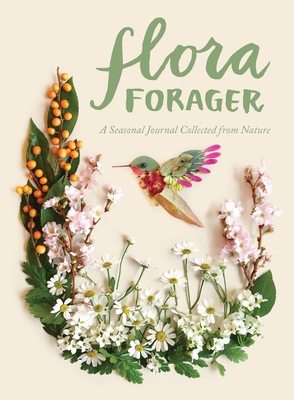 Flora Forager: A Seasonal Journal Collected from Nature - Collins, Bridget