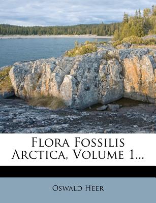 Flora Fossilis Arctica, Volume 1... - Heer, Oswald