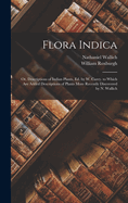 Flora Indica: Or, Descriptions of Indian Plants, Ed. by W. Carey. to Which Are Added Descriptions of Plants More Recently Discovered by N. Wallich