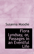 Flora Lyndsay, Or, Passages in an Eventful Life