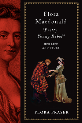 Flora Macdonald: Pretty Young Rebel: Her Life and Story - Fraser, Flora