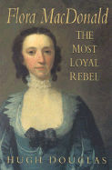 Flora MacDonald: The Most Loyal Rebel