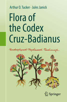 Flora of the Codex Cruz-Badianus - Tucker, Arthur O, and Janick, Jules