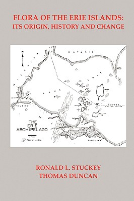 Flora of the Erie Islands: Its Origin, History and Change - Duncan, Thomas, and Stuckey, Ronald L