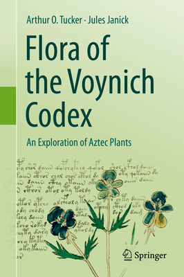 Flora of the Voynich Codex: An Exploration of Aztec Plants - Tucker, Arthur O, and Janick, Jules