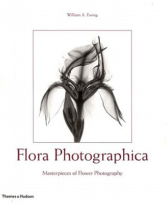 Flora Photographica: Masterpieces of Flower Photography, 1835 to the Present - Ewing, William A