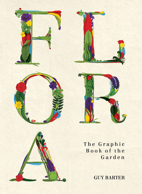 Flora: The Graphic Book of the Garden - Barter, Guy