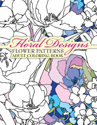 Floral Designs Flower Patterns Adult Coloring Book - Coloring Books, Lilt Kids