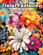 Floral Fantasies Coloring Book: 100+ Unique and Beautiful Designs for All Fans