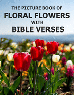Floral Flowers With Bible Verses: Photo Picture Book Album Coffee Table Photography of Plants Inspirational and Encouraging Scripture Prayer Texts Large Print Size in Color
