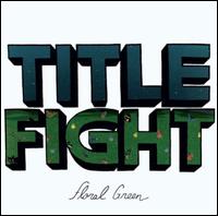 Floral Green - Title Fight
